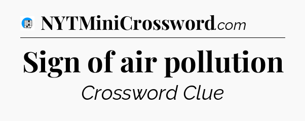 Sign of air pollution Crossword Clue