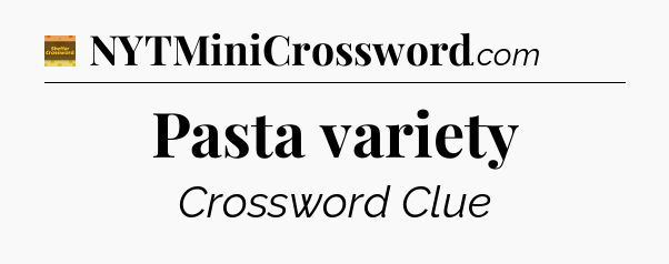 Pasta variety - Eugene Sheffer Crossword