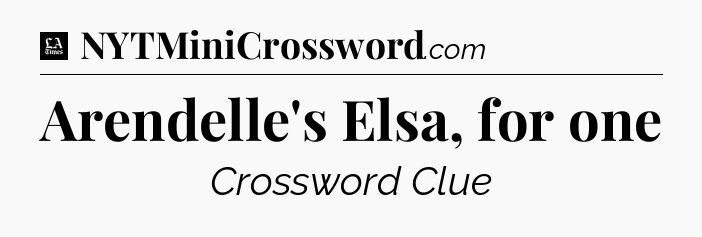 Arendelle's Elsa, for one - LA Times Crossword