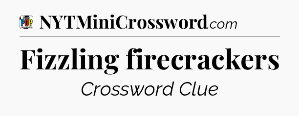 Fizzling firecrackers Crossword Clue