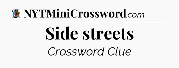 Side streets Crossword Clue