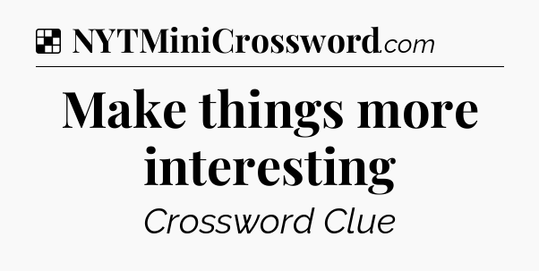 Solution: Make things more interesting - NYT Crossword