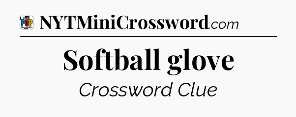 Softball glove Crossword Clue
