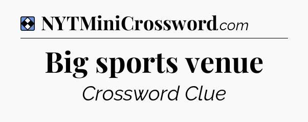 Solution: Big sports venue - NYT Mini Crossword