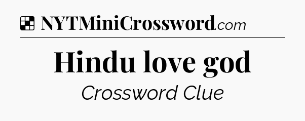 Solution: Hindu love god - NYT Crossword