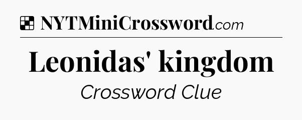 Solution: Leonidas' kingdom - NYT Crossword