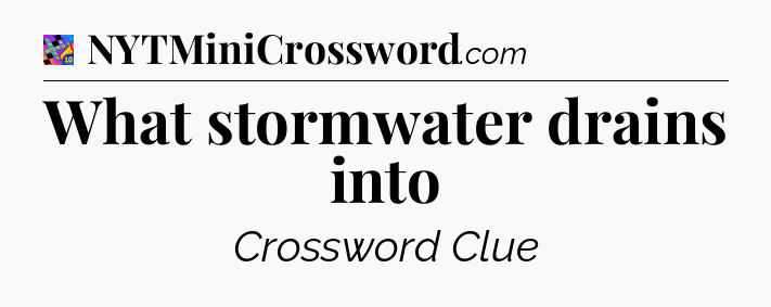 What stormwater drains into Crossword Clue