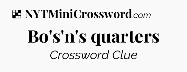 Solution: Bo's'n's quarters - NYT Crossword