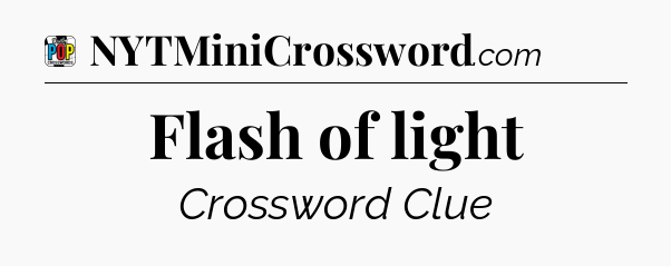 Flash of light Crossword Clue