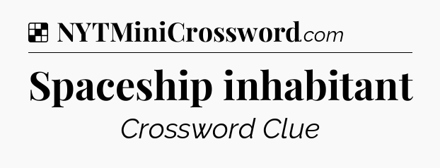 Solution: Spaceship inhabitant - NYT Crossword