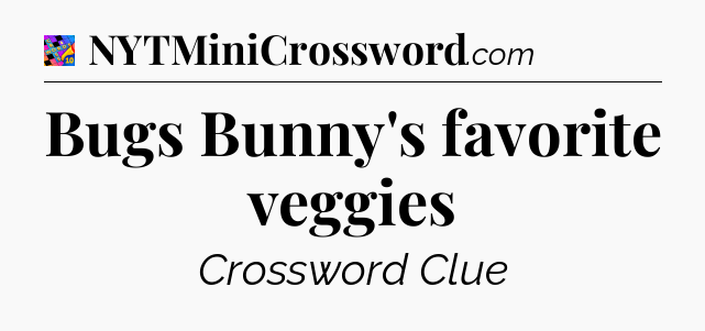 Bugs Bunny's favorite veggies Crossword Clue