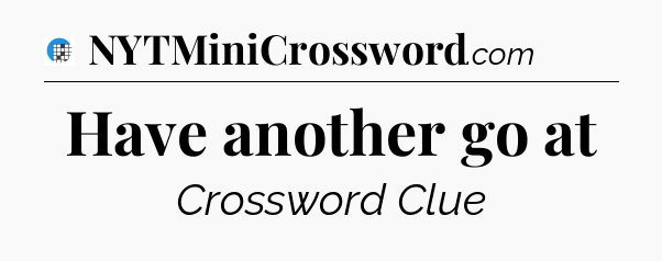 Have another go at Crossword Clue