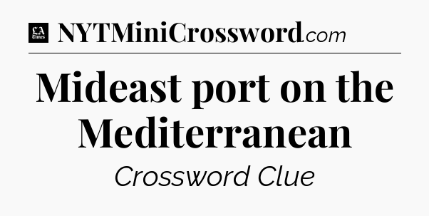 Mideast port on the Mediterranean - LA Times Crossword