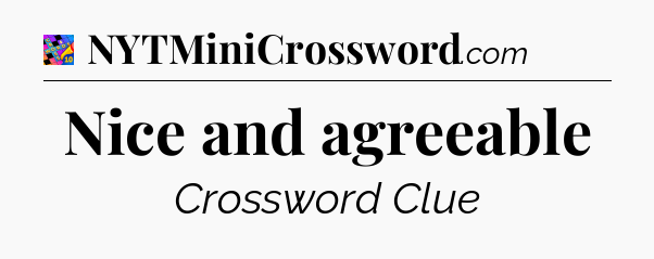 Nice and agreeable Crossword Clue