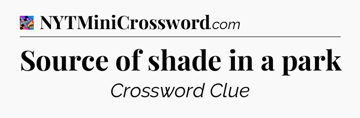 Source of shade in a park Crossword Clue