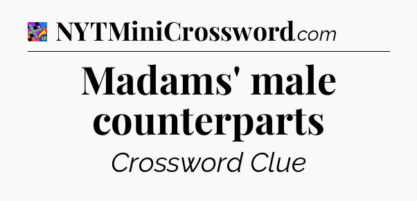 Madams' male counterparts Crossword Clue