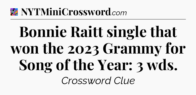 Bonnie Raitt single that won the 2023 Grammy for Song of the Year: 3 wds Crossword Clue