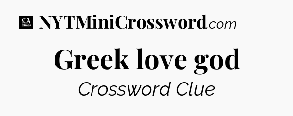 Greek love god - LA Times Crossword