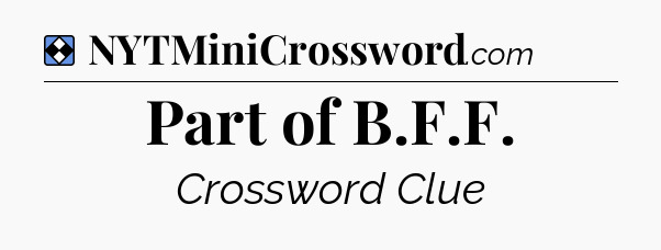 Solution: Part of B.F.F - NYT Mini Crossword