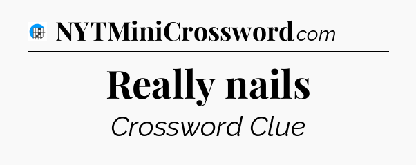 Really nails Crossword Clue