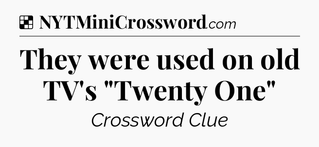 Solution: They were used on old TV's 