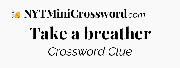 Take a breather - 7 Little Words