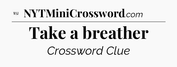 Take a breather - WSJ Crossword