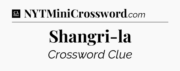 Shangri-la - LA Times Crossword