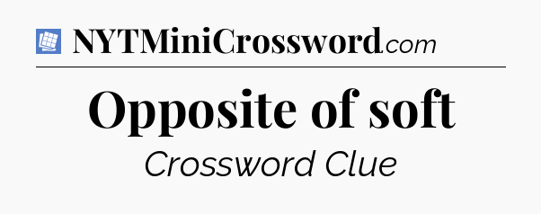 Opposite of soft Puzzle Page Crossword Clue