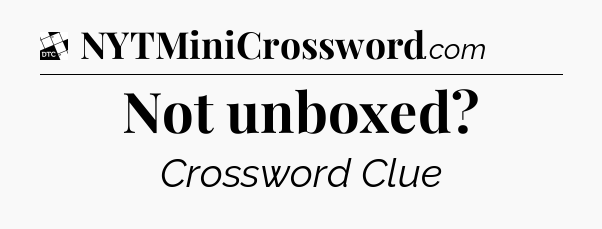 Not unboxed - Daily Themed Classic Crossword