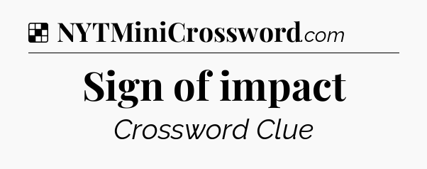 Solution: Sign of impact - NYT Crossword