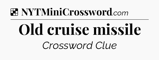 Solution: Old cruise missile - NYT Crossword