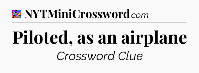 Piloted, as an airplane Crossword Clue