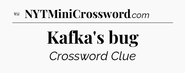 Kafka's bug - WSJ Crossword