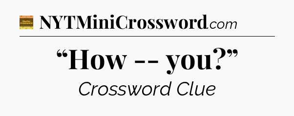 “How -- you?” - Eugene Sheffer Crossword
