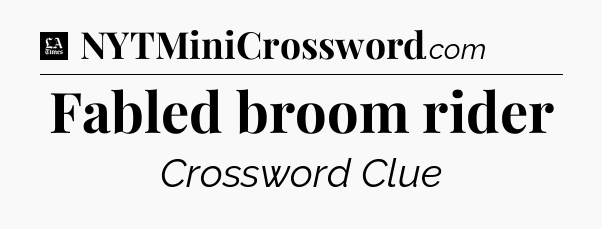 Fabled broom rider - LA Times Crossword