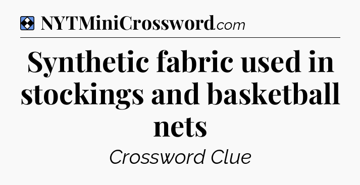 Solution: Synthetic fabric used in stockings and basketball nets - NYT Mini Crossword