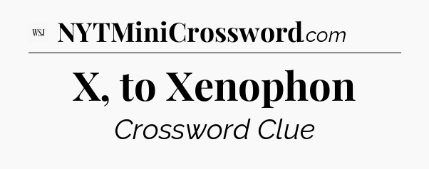 X, to Xenophon - WSJ Crossword