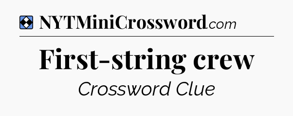 Solution: First-string crew - NYT Mini Crossword