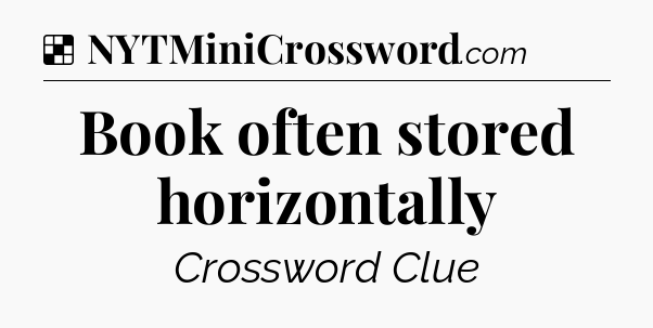 Solution: Book often stored horizontally - NYT Crossword