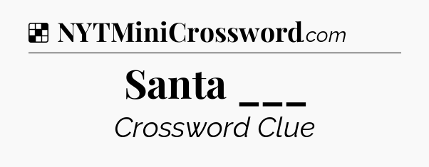 Santa ___ NYT Crossword