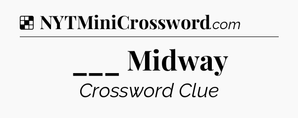 Solution: ___ Midway - NYT Crossword