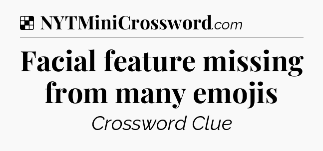 Solution: Facial feature missing from many emojis - NYT Crossword