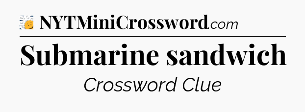 Submarine sandwich - 7 Little Words