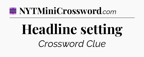 Headline setting - Thomas Joseph Crossword
