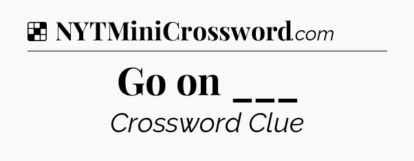 Solution: Go on ___ - NYT Crossword