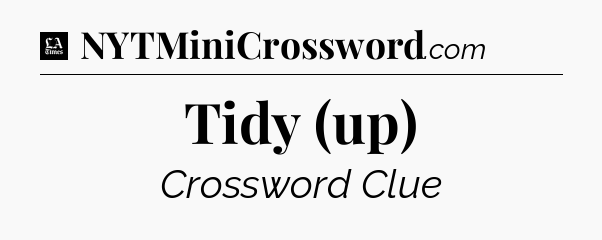 Tidy (up) - LA Times Crossword