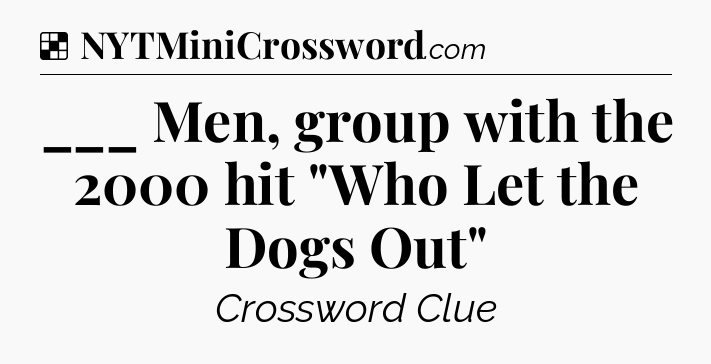Solution: ___ Men, group with the 2000 hit 