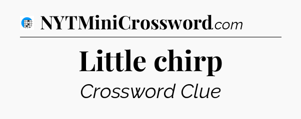 Little chirp Crossword Clue