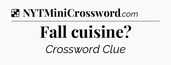 Solution: Fall cuisine - NYT Crossword